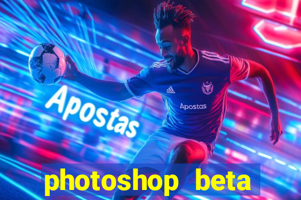 photoshop beta crackeado 2024